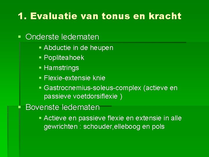 1. Evaluatie van tonus en kracht § Onderste ledematen § Abductie in de heupen