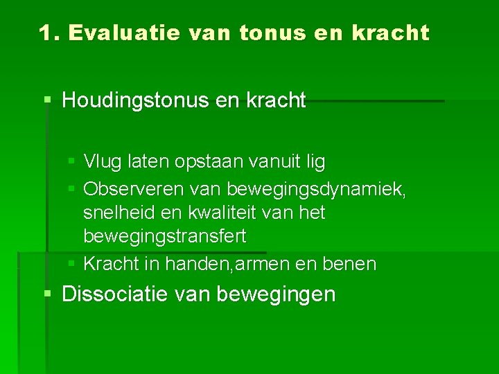 1. Evaluatie van tonus en kracht § Houdingstonus en kracht § Vlug laten opstaan