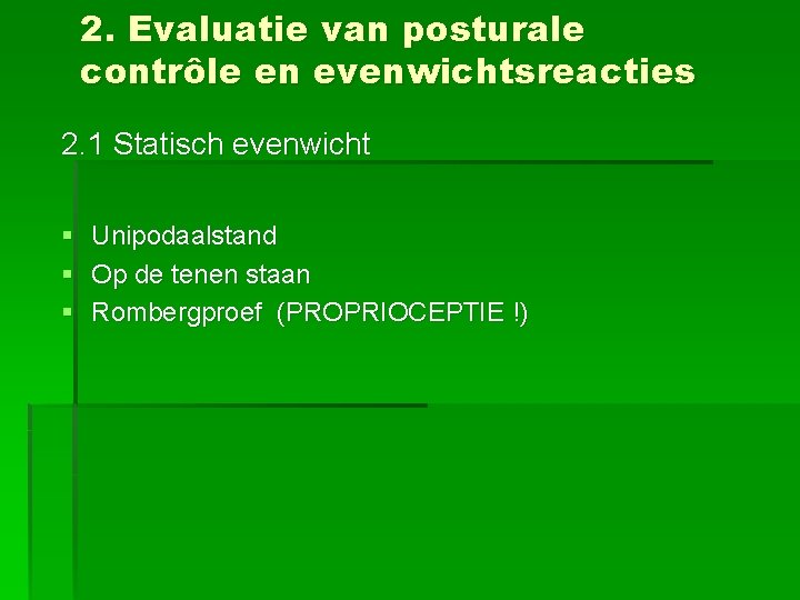 2. Evaluatie van posturale contrôle en evenwichtsreacties 2. 1 Statisch evenwicht § Unipodaalstand §
