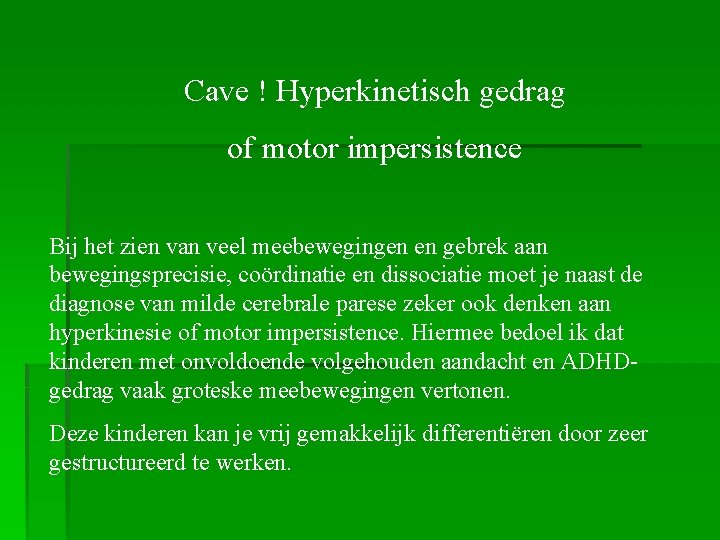 Cave ! Hyperkinetisch gedrag of motor impersistence Bij het zien van veel meebewegingen en