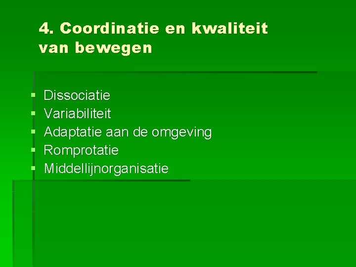 4. Coordinatie en kwaliteit van bewegen § § § Dissociatie Variabiliteit Adaptatie aan de