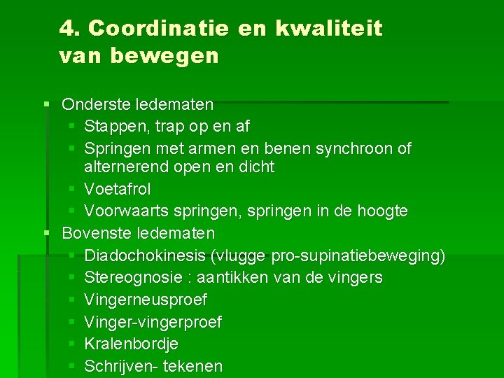 4. Coordinatie en kwaliteit van bewegen § Onderste ledematen § Stappen, trap op en