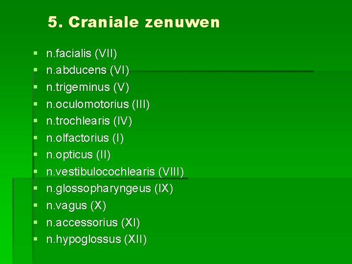 5. Craniale zenuwen § § § n. facialis (VII) n. abducens (VI) n. trigeminus