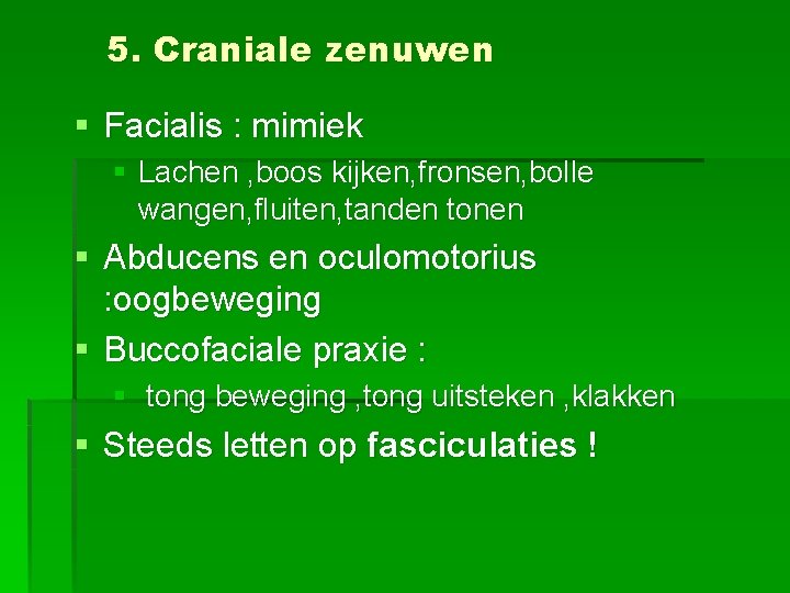 5. Craniale zenuwen § Facialis : mimiek § Lachen , boos kijken, fronsen, bolle