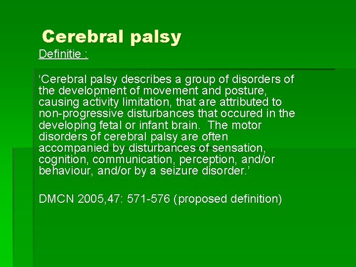 Cerebral palsy Definitie : ‘Cerebral palsy describes a group of disorders of the development