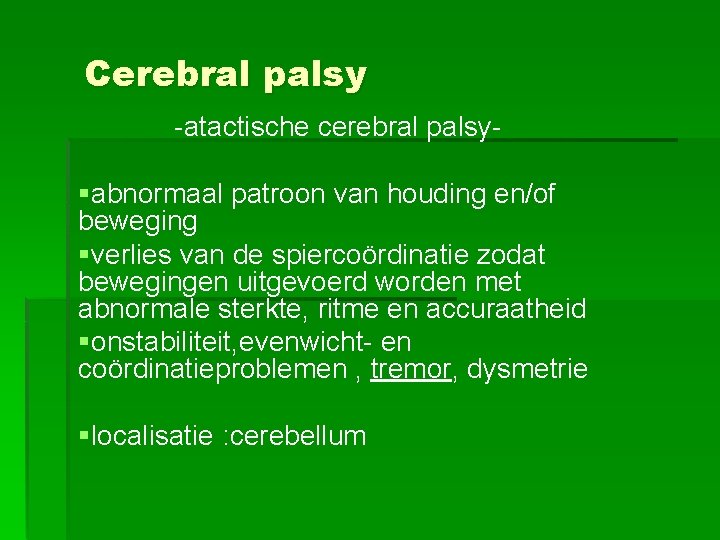 Cerebral palsy -atactische cerebral palsy- §abnormaal patroon van houding en/of beweging §verlies van de