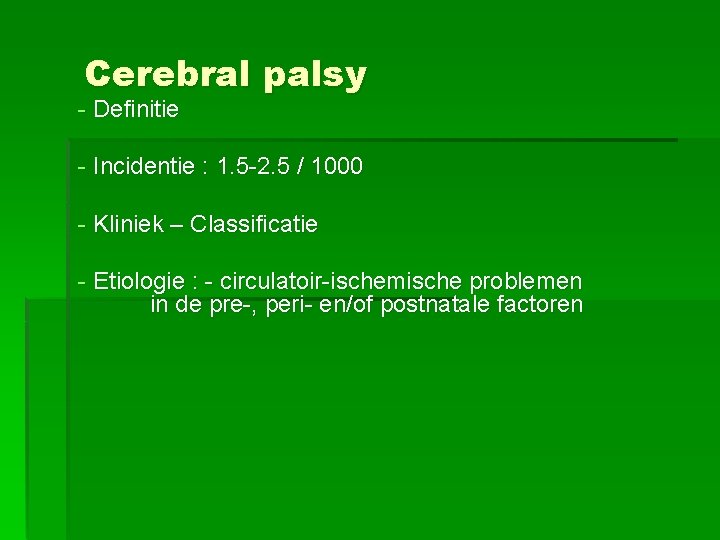 Cerebral palsy - Definitie - Incidentie : 1. 5 -2. 5 / 1000 -