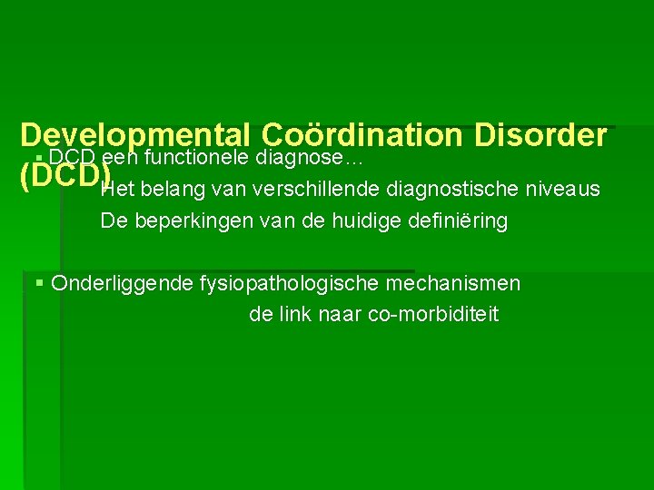 Developmental Coördination Disorder § DCD een functionele diagnose… (DCD)Het belang van verschillende diagnostische niveaus