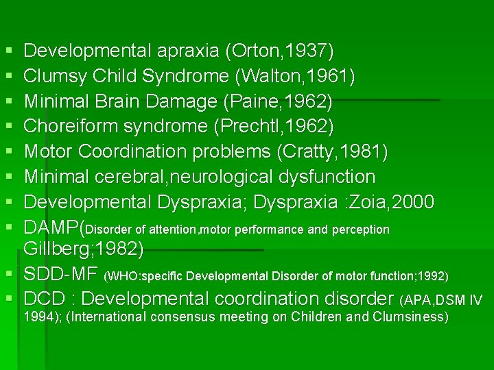 § § § § Developmental apraxia (Orton, 1937) Clumsy Child Syndrome (Walton, 1961) Minimal
