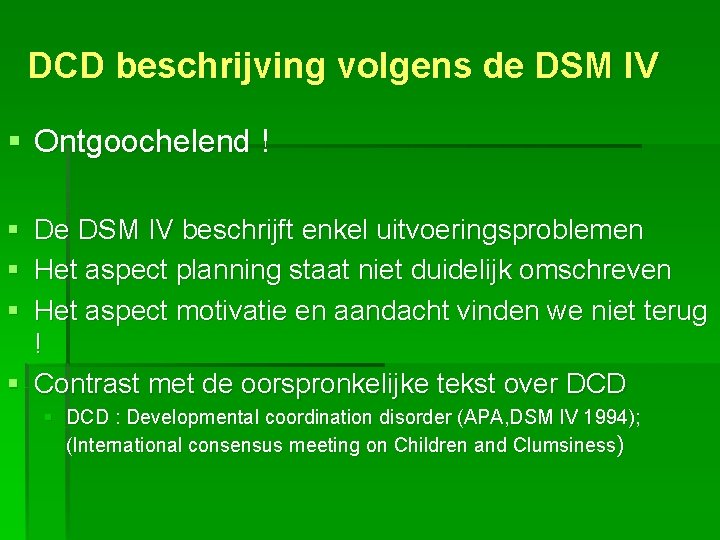 DCD beschrijving volgens de DSM IV § Ontgoochelend ! § § § De DSM