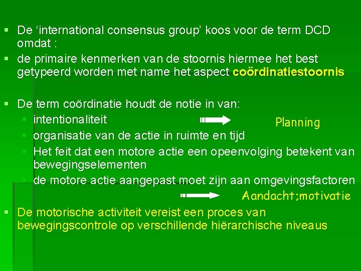 § De ‘international consensus group’ koos voor de term DCD omdat : § de