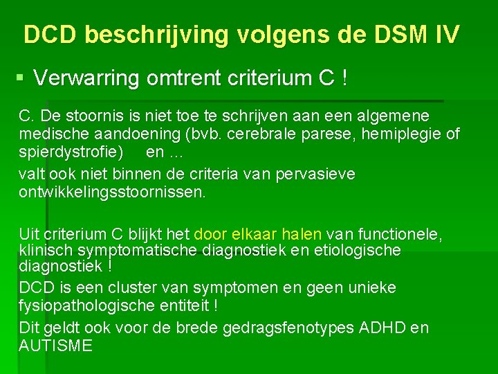 DCD beschrijving volgens de DSM IV § Verwarring omtrent criterium C ! C. De