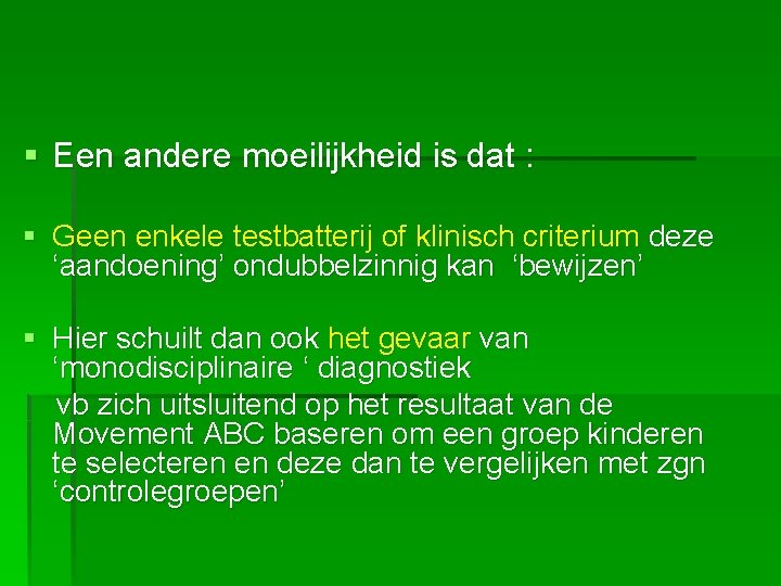 § Een andere moeilijkheid is dat : § Geen enkele testbatterij of klinisch criterium