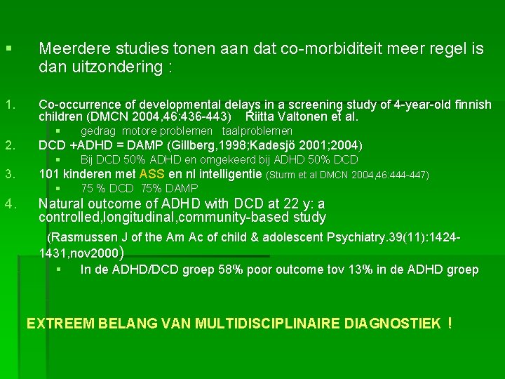 § Meerdere studies tonen aan dat co-morbiditeit meer regel is dan uitzondering : 1.