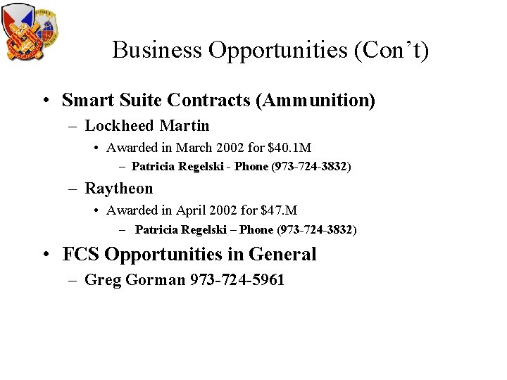 Business Opportunities (Con’t) • Smart Suite Contracts (Ammunition) – Lockheed Martin • Awarded in