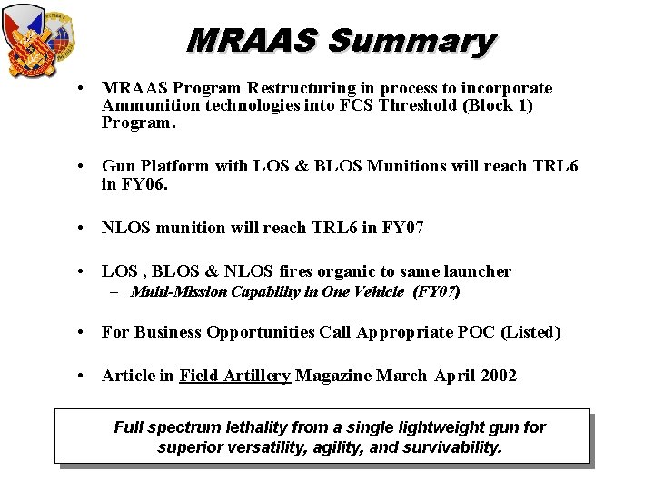 MRAAS Summary • MRAAS Program Restructuring in process to incorporate Ammunition technologies into FCS