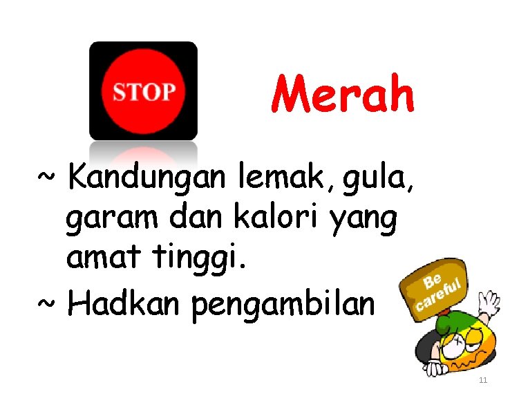 Merah ~ Kandungan lemak, gula, garam dan kalori yang amat tinggi. ~ Hadkan pengambilan.