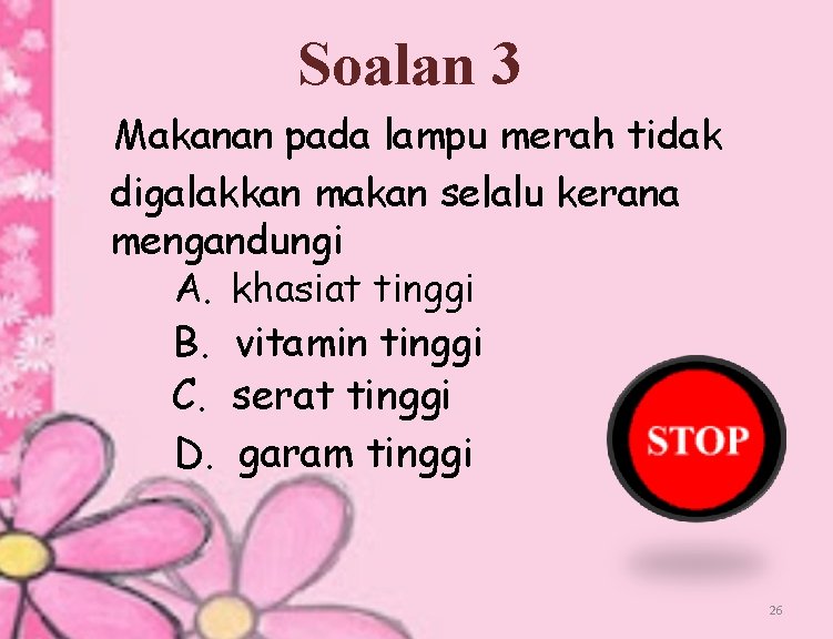 Soalan 3 Makanan pada lampu merah tidak digalakkan makan selalu kerana mengandungi A. khasiat