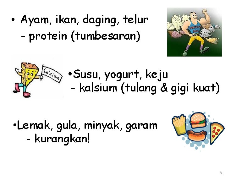  • Ayam, ikan, daging, telur - protein (tumbesaran) Susu, yogurt, keju - kalsium