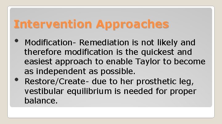 Intervention Approaches • • Modification- Remediation is not likely and therefore modification is the