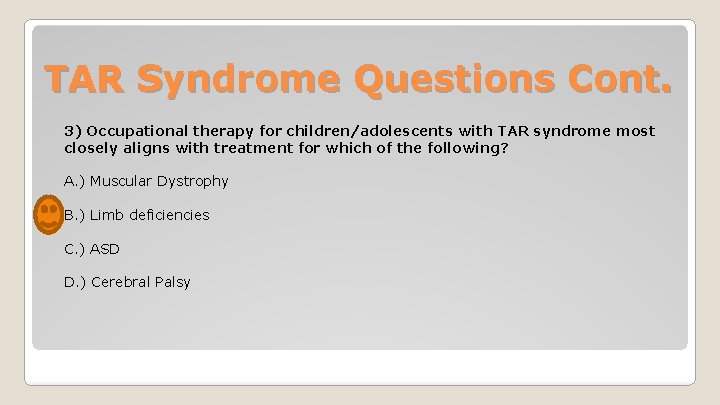 TAR Syndrome Questions Cont. 3) Occupational therapy for children/adolescents with TAR syndrome most closely