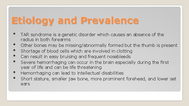 Etiology and Prevalence • • TAR syndrome is a genetic disorder which causes an