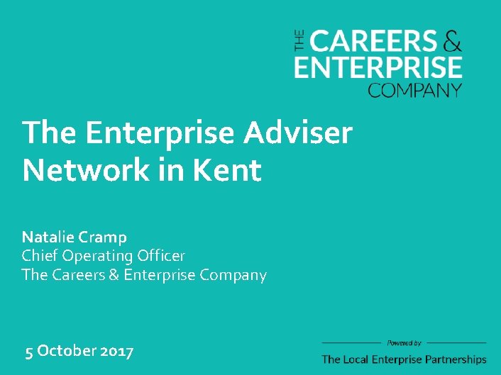 The Enterprise Adviser Network in Kent Natalie Cramp Chief Operating Officer The Careers &