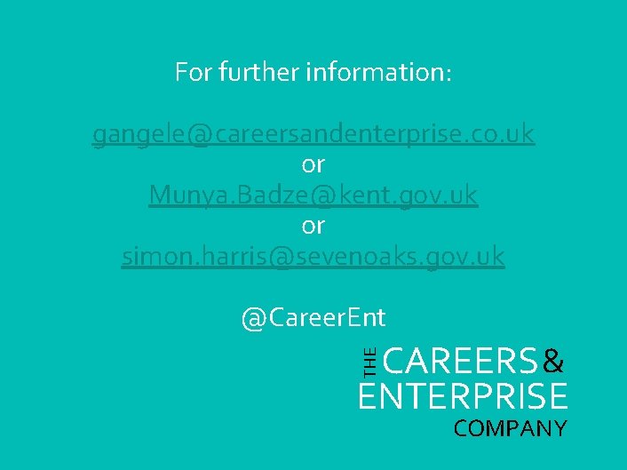 For further information: gangele@careersandenterprise. co. uk or Munya. Badze@kent. gov. uk or simon. harris@sevenoaks.