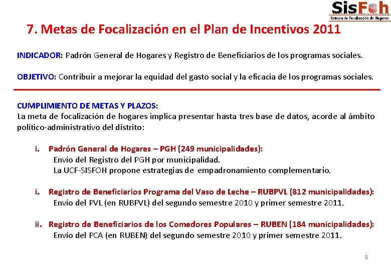 7. Metas de Focalización en el Plan de Incentivos 2011 INDICADOR: Padrón General de