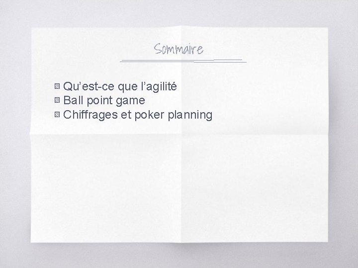 Sommaire ▧ Qu’est-ce que l’agilité ▧ Ball point game ▧ Chiffrages et poker planning