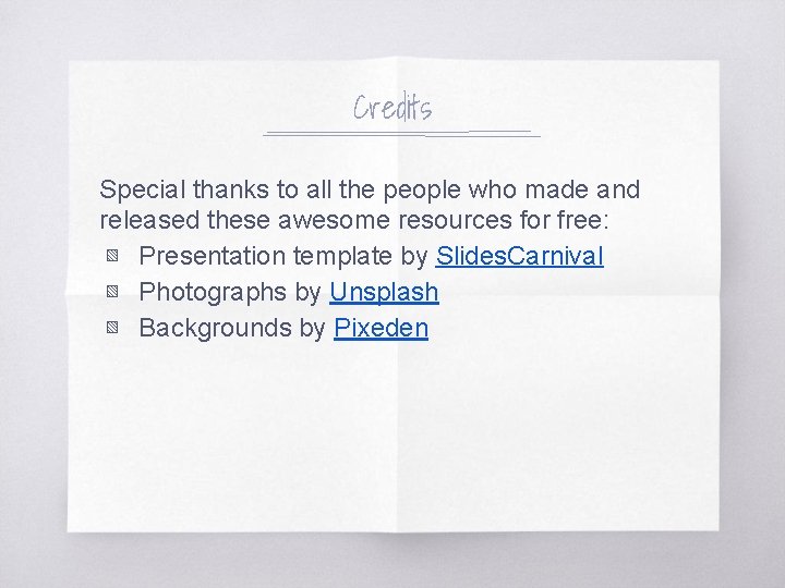 Credits Special thanks to all the people who made and released these awesome resources