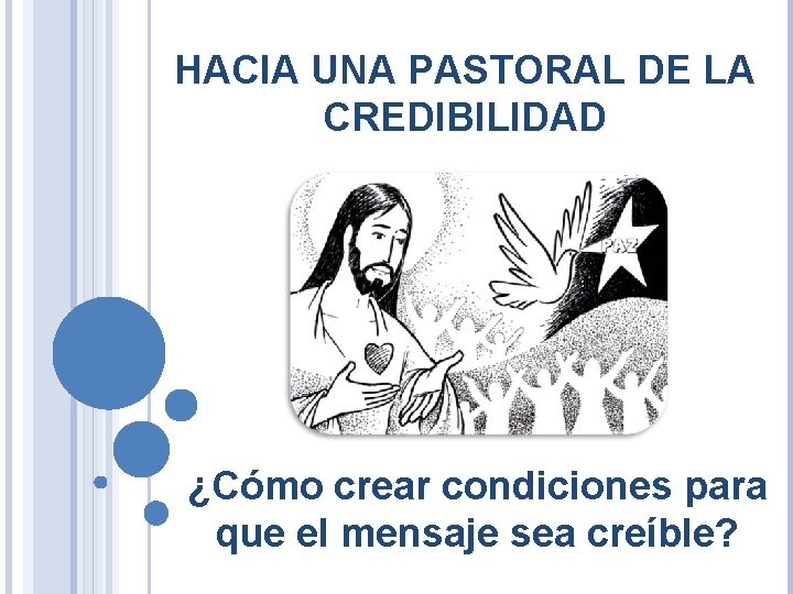 HACIA UNA PASTORAL DE LA CREDIBILIDAD ¿Cómo crear condiciones para que el mensaje sea