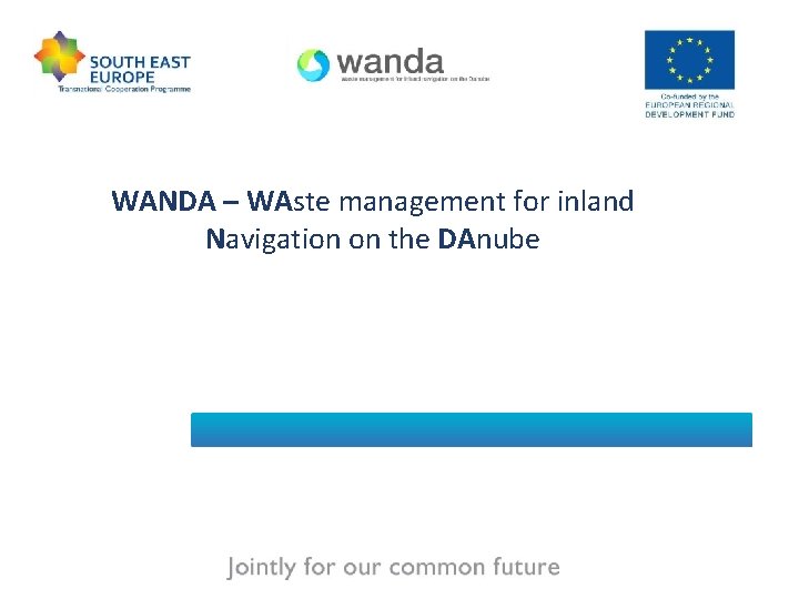 WANDA – WAste management for inland Navigation on the DAnube Harald Beutl via donau WANDA – WAste management for inland Navigation on the DAnube Harald Beutl via donau