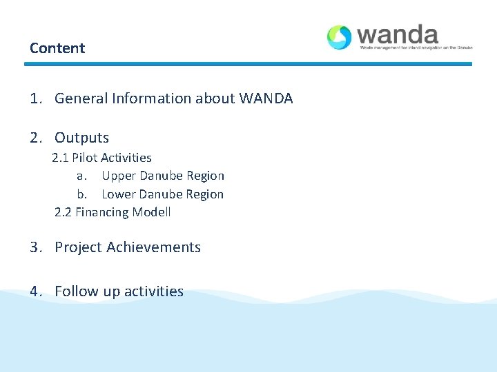 Content 1. General Information about WANDA 2. Outputs 2. 1 Pilot Activities a. Upper Content 1. General Information about WANDA 2. Outputs 2. 1 Pilot Activities a. Upper