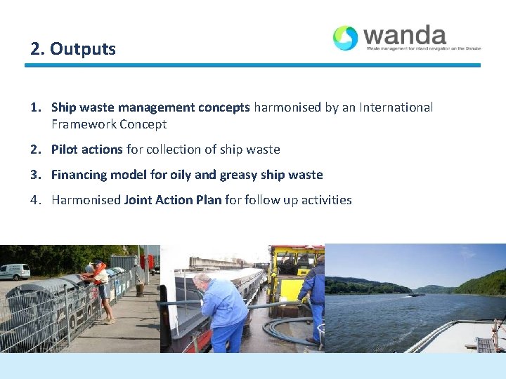 2. Outputs 1. Ship waste management concepts harmonised by an International Framework Concept 2. 2. Outputs 1. Ship waste management concepts harmonised by an International Framework Concept 2.