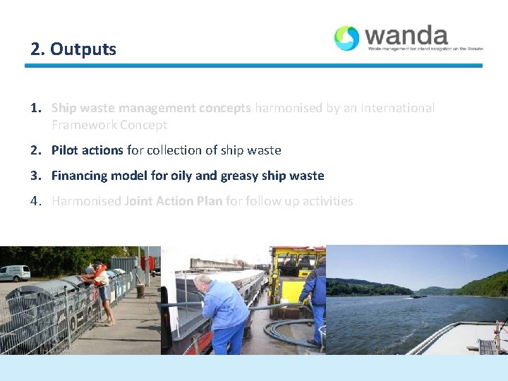 2. Outputs 1. Ship waste management concepts harmonised by an International Framework Concept 2. 2. Outputs 1. Ship waste management concepts harmonised by an International Framework Concept 2.