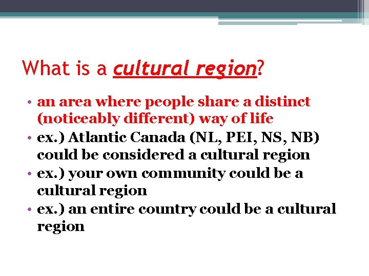 What is a cultural region? • an area where people share a distinct (noticeably