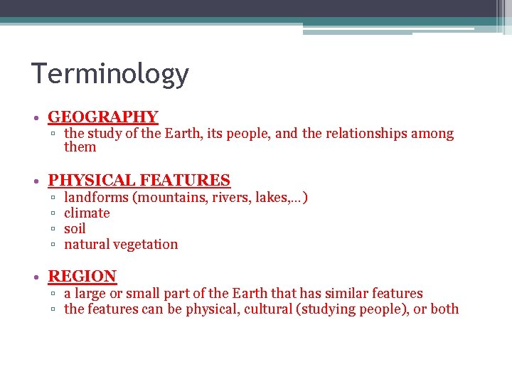 Terminology • GEOGRAPHY ▫ the study of the Earth, its people, and the relationships