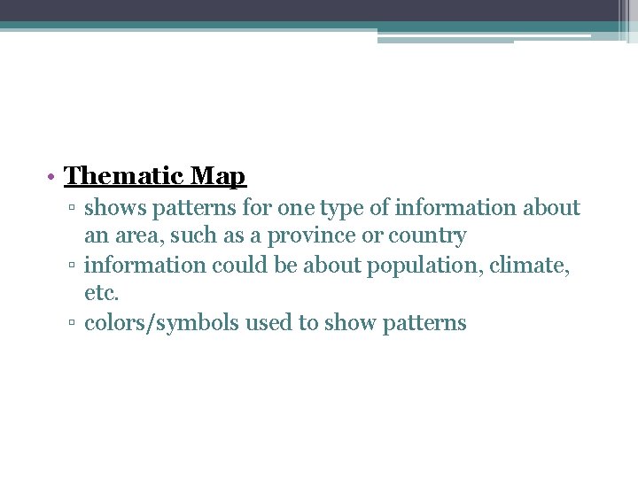  • Thematic Map ▫ shows patterns for one type of information about an