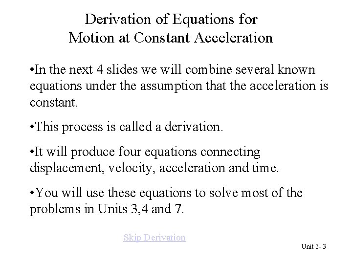 Derivation of Equations for Motion at Constant Acceleration • In the next 4 slides