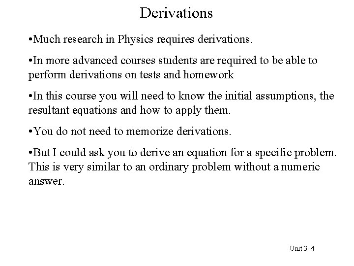 Derivations • Much research in Physics requires derivations. • In more advanced courses students
