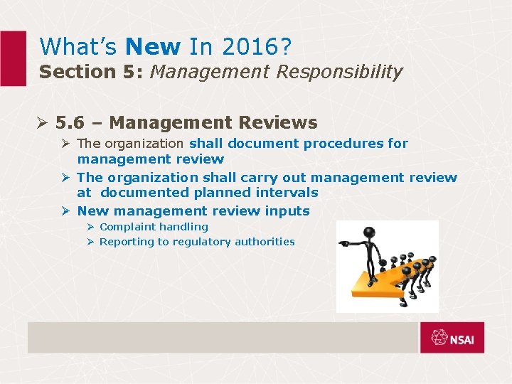 What’s New In 2016? Section 5: Management Responsibility Ø 5. 6 – Management Reviews What’s New In 2016? Section 5: Management Responsibility Ø 5. 6 – Management Reviews