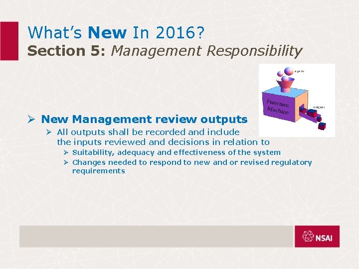 What’s New In 2016? Section 5: Management Responsibility Ø New Management review outputs Ø What’s New In 2016? Section 5: Management Responsibility Ø New Management review outputs Ø