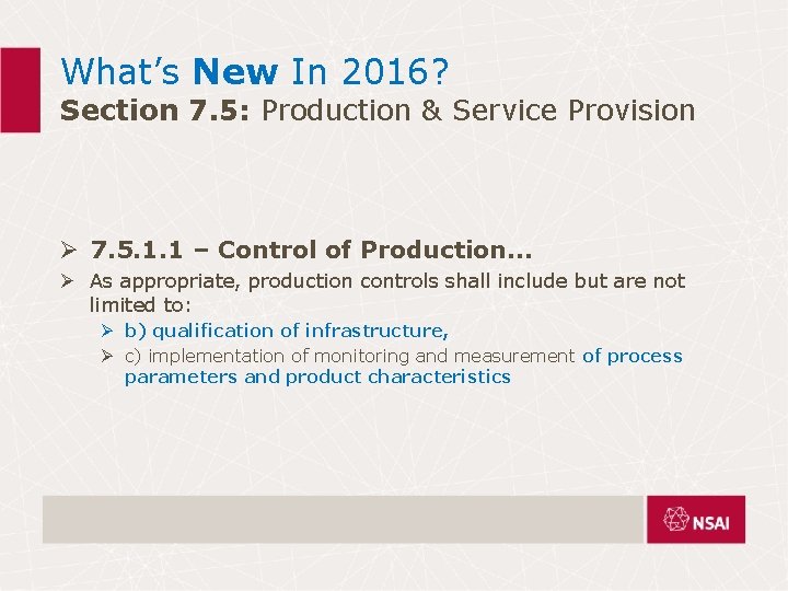 What’s New In 2016? Section 7. 5: Production & Service Provision Ø 7. 5. What’s New In 2016? Section 7. 5: Production & Service Provision Ø 7. 5.