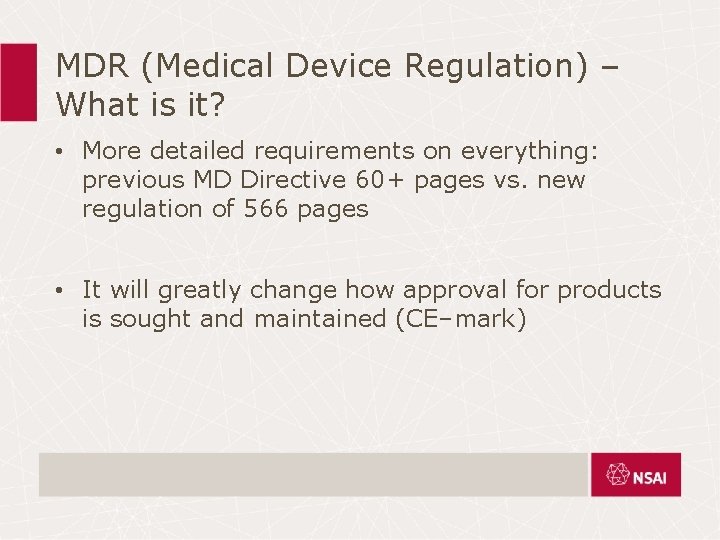 MDR (Medical Device Regulation) – What is it? • More detailed requirements on everything: MDR (Medical Device Regulation) – What is it? • More detailed requirements on everything: