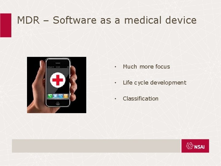 MDR – Software as a medical device • Much more focus • Life cycle MDR – Software as a medical device • Much more focus • Life cycle