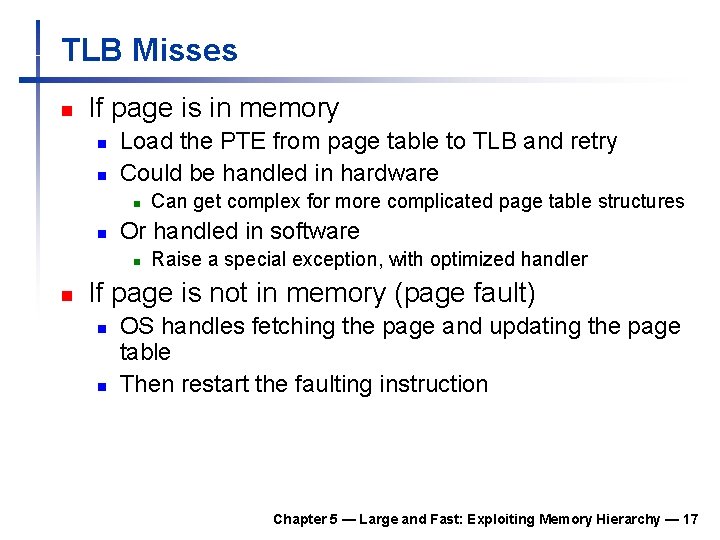 TLB Misses n If page is in memory n n Load the PTE from