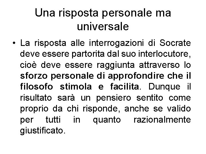 Una risposta personale ma universale • La risposta alle interrogazioni di Socrate deve essere