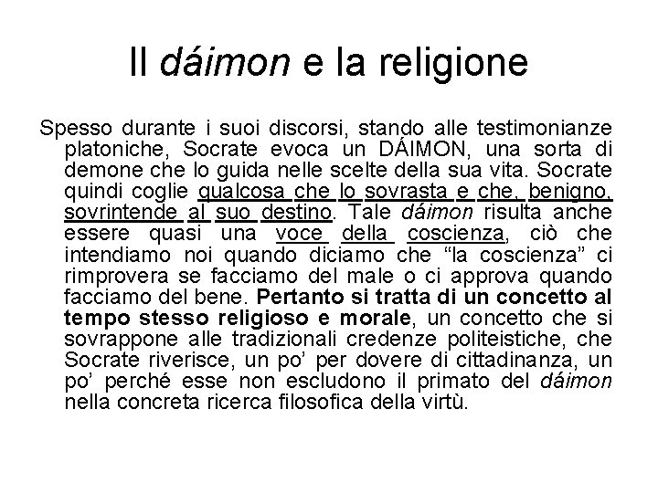 Il dáimon e la religione Spesso durante i suoi discorsi, stando alle testimonianze platoniche,