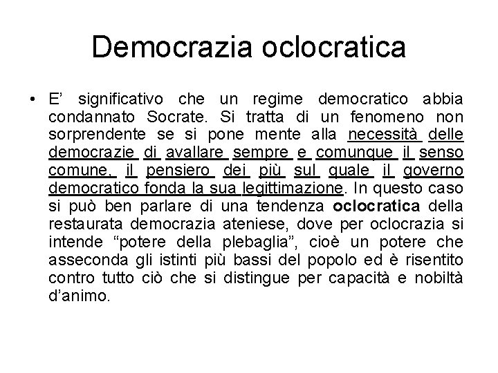 Democrazia oclocratica • E’ significativo che un regime democratico abbia condannato Socrate. Si tratta